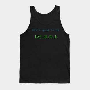 It's good to be 127.0.0.1 (home) Tank Top